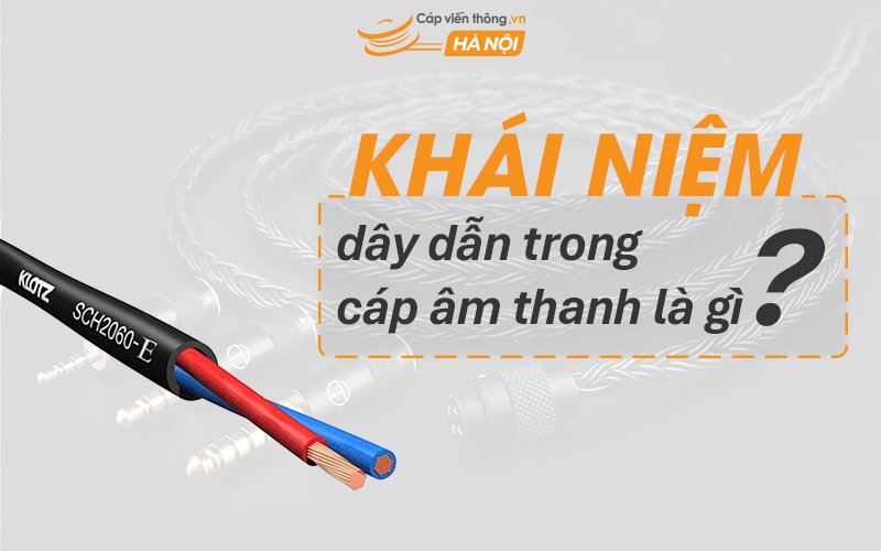 Dây dẫn trong cáp âm thanh là gì?