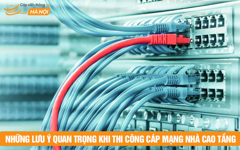 Những lưu ý quan trọng khi thi công cáp mạng nhà cao tầng