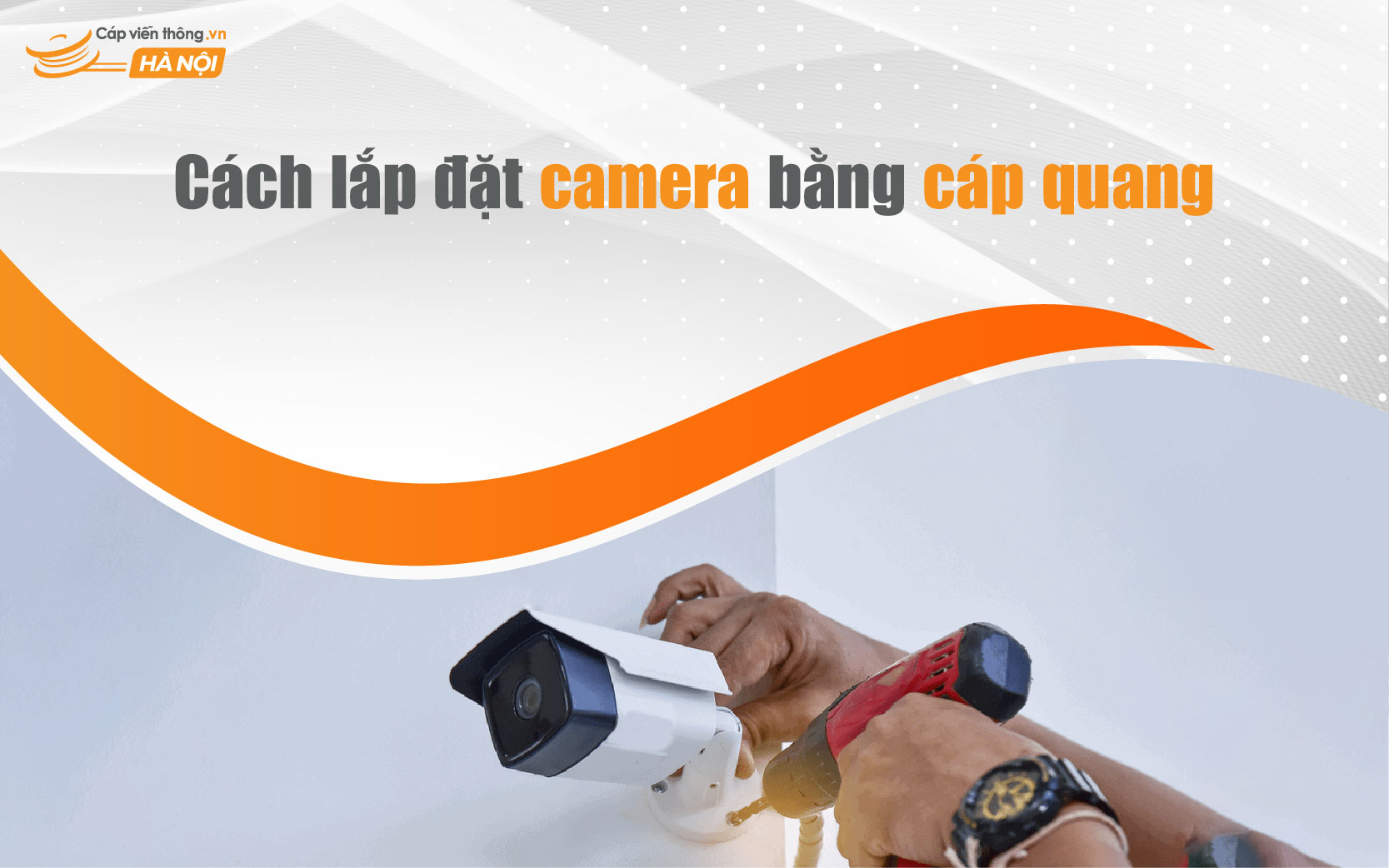 Cách lắp đặt camera bằng cáp quang 