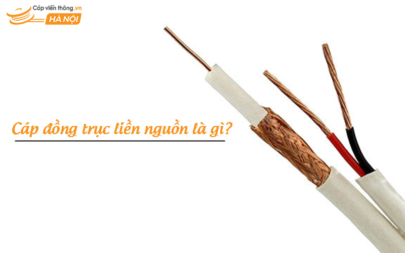Cáp đồng trục liền nguồn là gì?