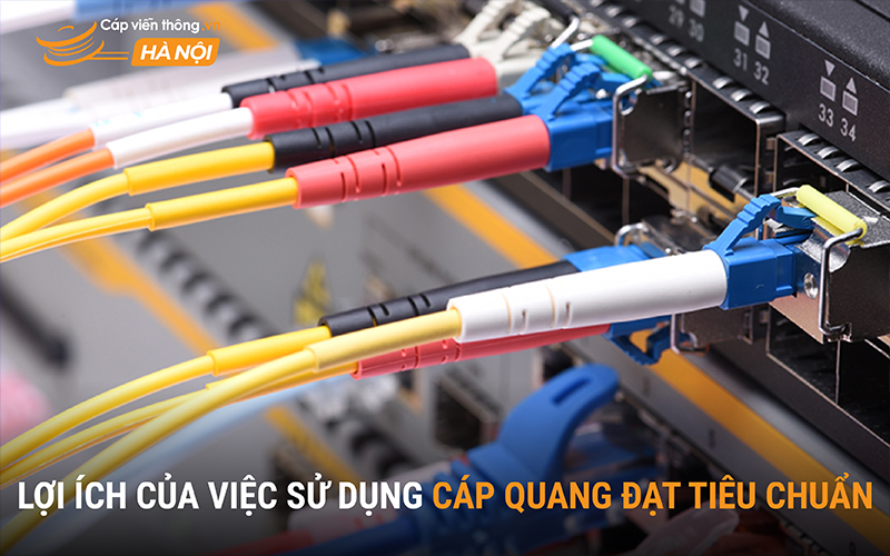 Lợi ích của việc sử dụng cáp quang đạt tiêu chuẩn