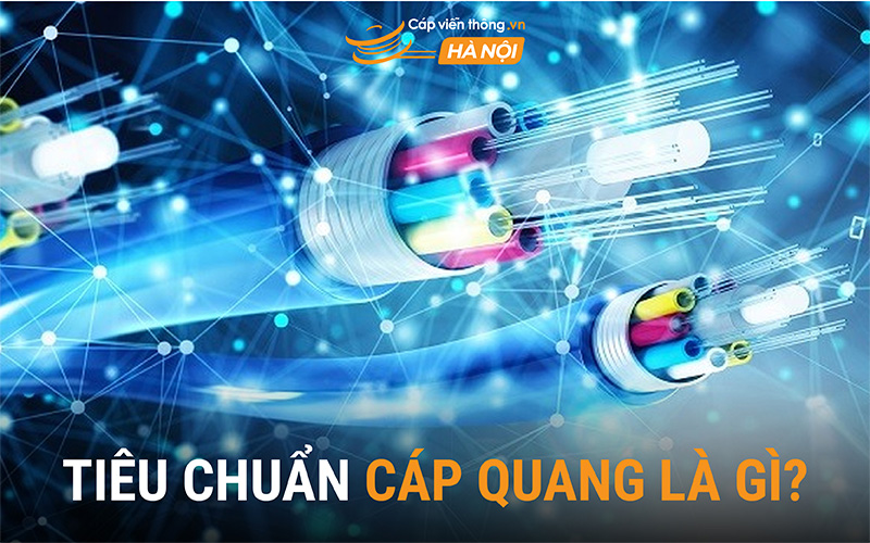 Tiêu chuẩn cáp quang là gì?