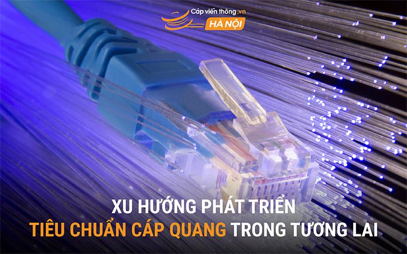 Xu hướng phát triển tiêu chuẩn cáp quang