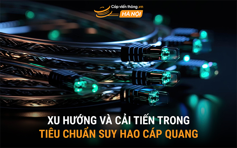 Xu hướng tiêu chuẩn suy hao cáp quang