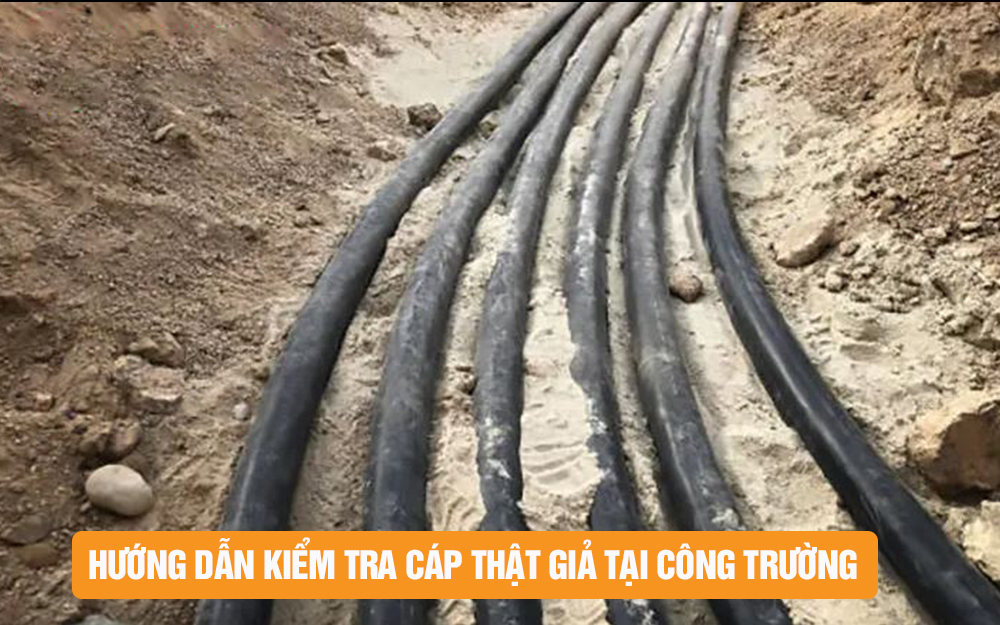 Hướng dẫn kiểm tra cáp thật giả tại công trường