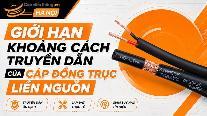 Giới hạn khoảng cách truyền dẫn của cáp đồng trục liền nguồn