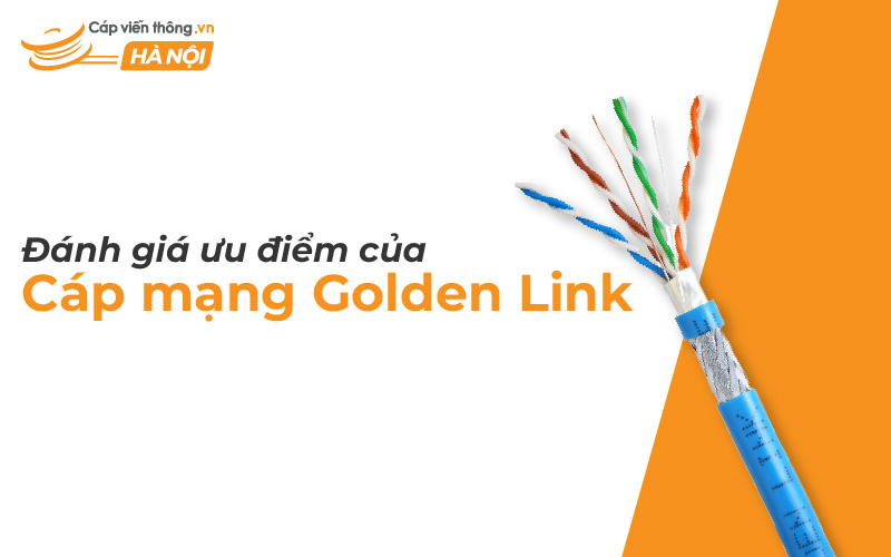 Đánh giá ưu điểm của cáp mạng Golden Link