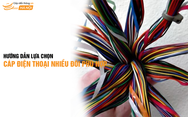Hướng dẫn chọn cáp điện thoại nhiều đôi phù hợp