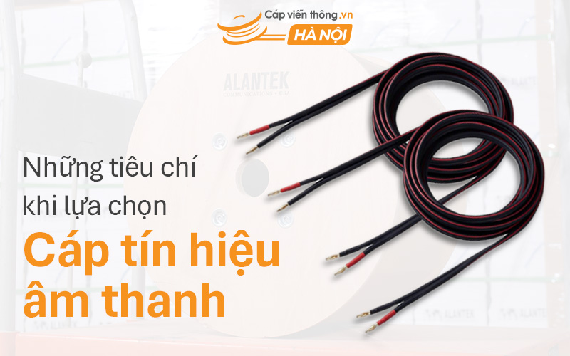 Tiêu chí lựa chọn cáp tín hiệu âm thanh