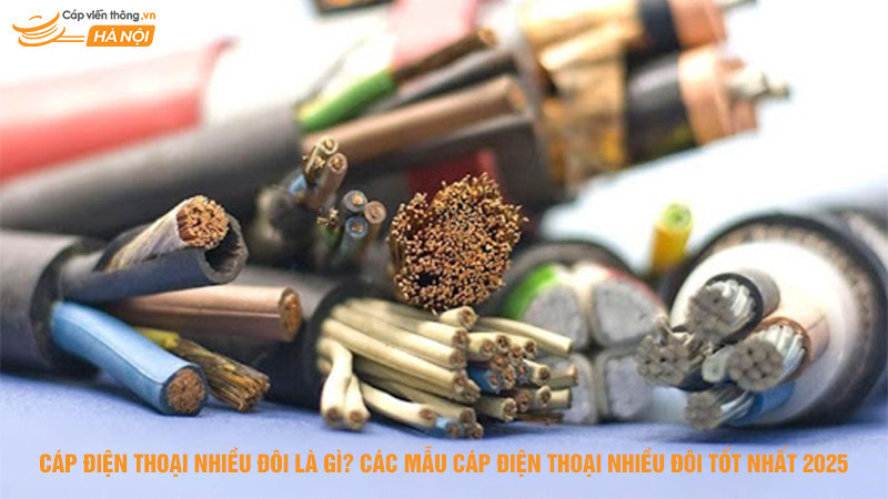 Cáp điện thoại nhiều đôi là gì? Các mẫu cáp điện thoại nhiều đôi tốt nhất 2025