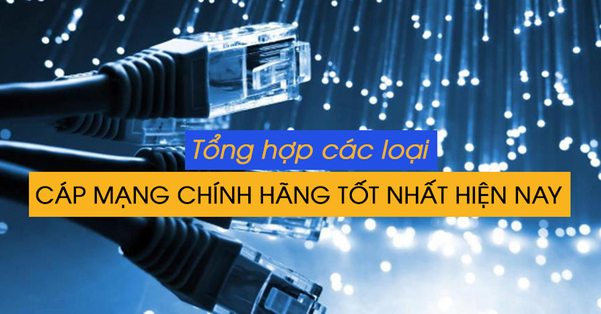 Đâu là loại cáp mạng tốt nhất hiện nay