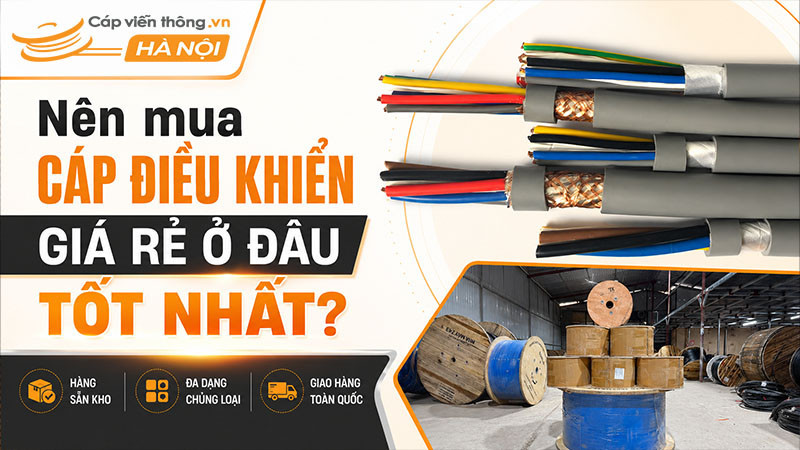 Nên mua cáp điều khiển giá rẻ ở đâu tốt nhất?