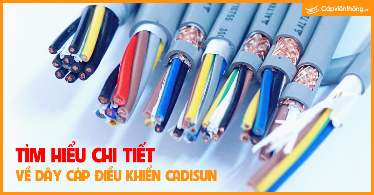Tìm hiểu chi tiết về dây cáp điều khiển Cadisun
