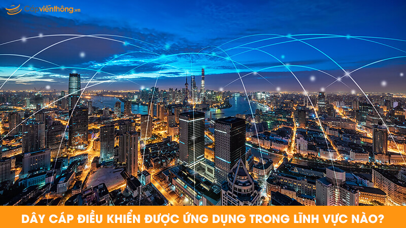 Dây cáp điều khiển Cadisun được áp dụng thi công trong những lĩnh vực nào