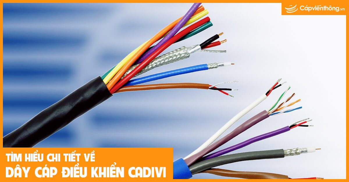  Tìm hiểu chi tiết về dây cáp điều khiển Cadivi