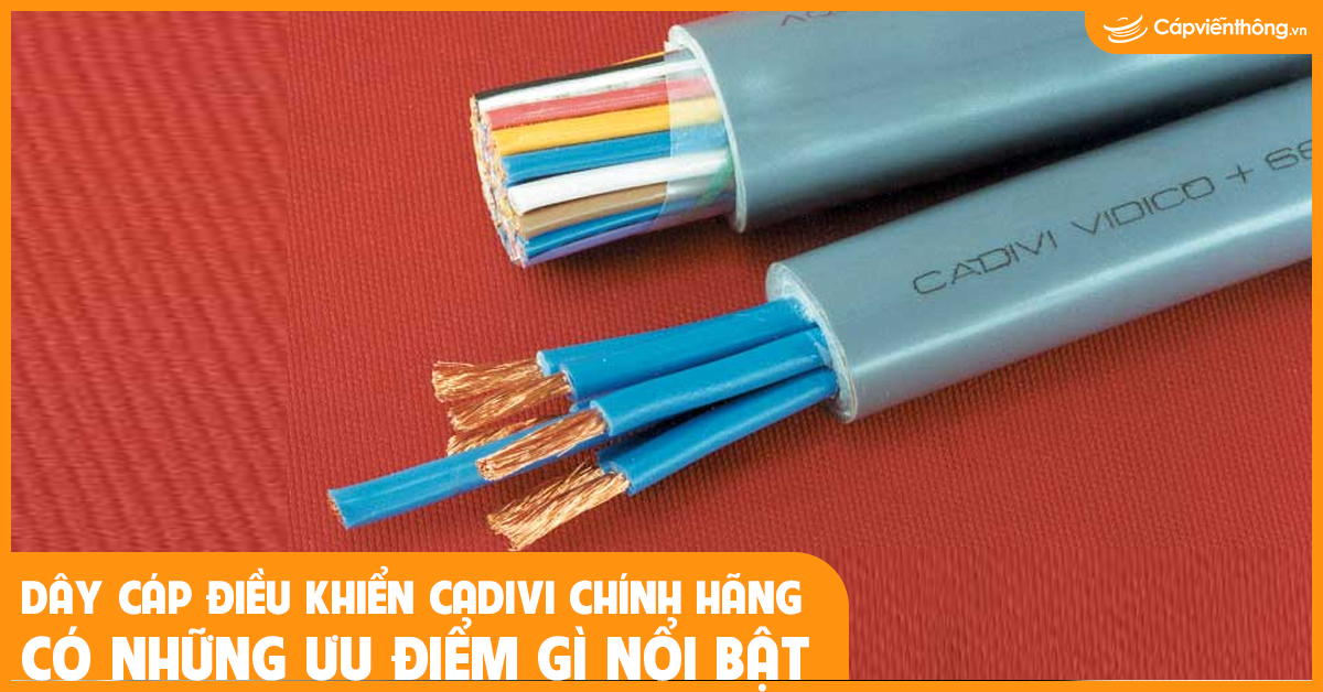 Dây cáp điều khiển Cadivi chính hãng có những ưu điểm gì nổi bật
