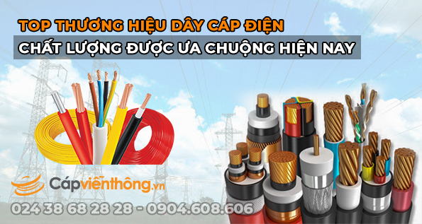 Top thương hiệu dây cáp điện chất lượng được ưa chuộng hiện nay