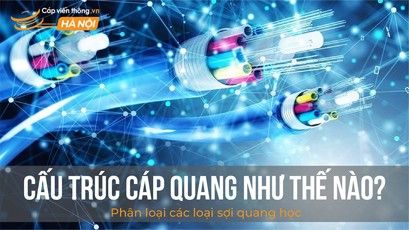 Cấu trúc cáp quang như thế nào? So sánh sợi quang và dây đồng