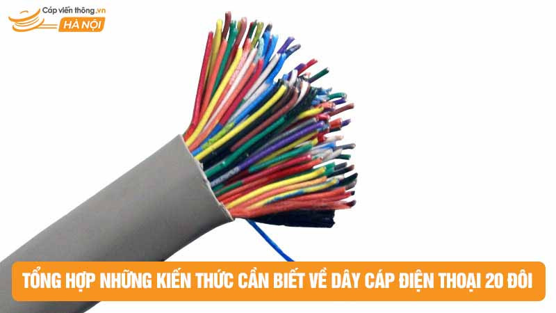 Tổng hợp những kiến thức cần biết về dây cáp điện thoại 20 đôi