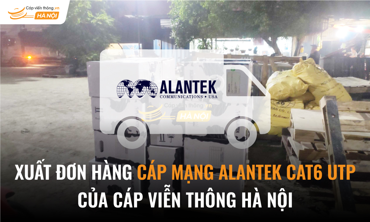 [ GẤP ] Xuất đơn hàng Cáp mạng ALANTEK Cat6 Utp của Cáp viễn thông Hà Nội