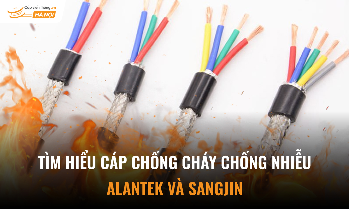 Tìm hiểu cáp chống cháy chống nhiễu điều khiển Alantek và Sangjin