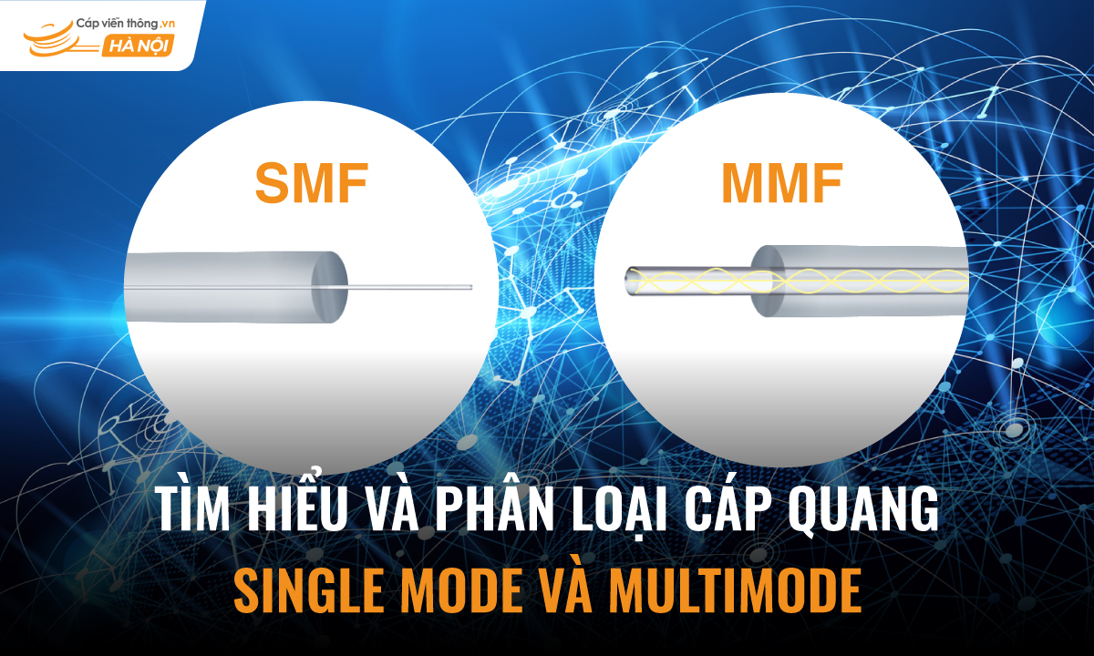 Tìm hiểu về cáp quang Single mode và Multimode. Cách phân loại