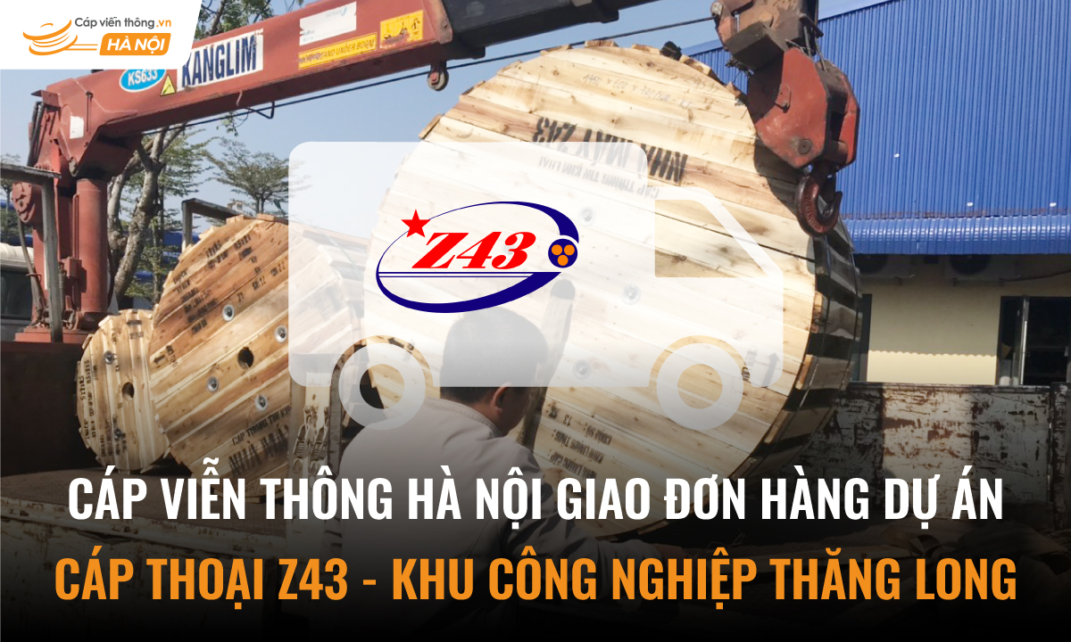 Cáp Viễn Thông Hà Nội giao đơn hàng dự án cáp thoại Z43 KCN Thăng Long Vĩnh Phúc