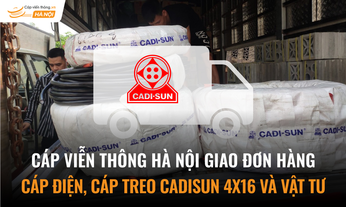 Cáp Viễn Thông Hà Nội giao đơn hàng Cáp điện, cáp treo Cadisun CVX 4x16 và vật tư