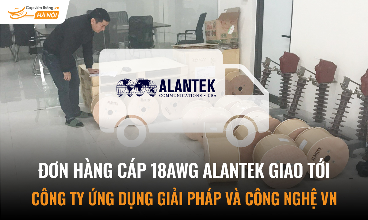 Đơn hàng cáp 18AWG Alantek giao tới công ty ứng dụng và giải pháp công nghệ VN
