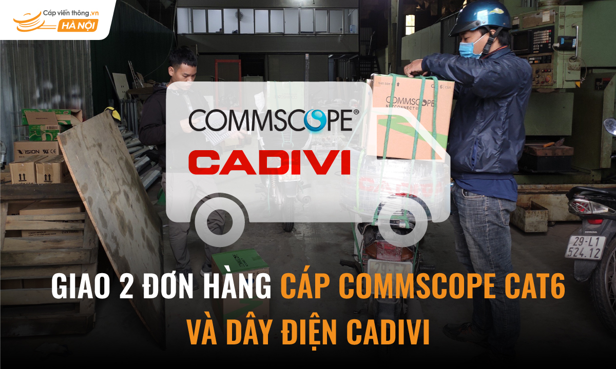 Giao 2 đơn hàng cáp Commscope Cat6 và dây điện Cadivi