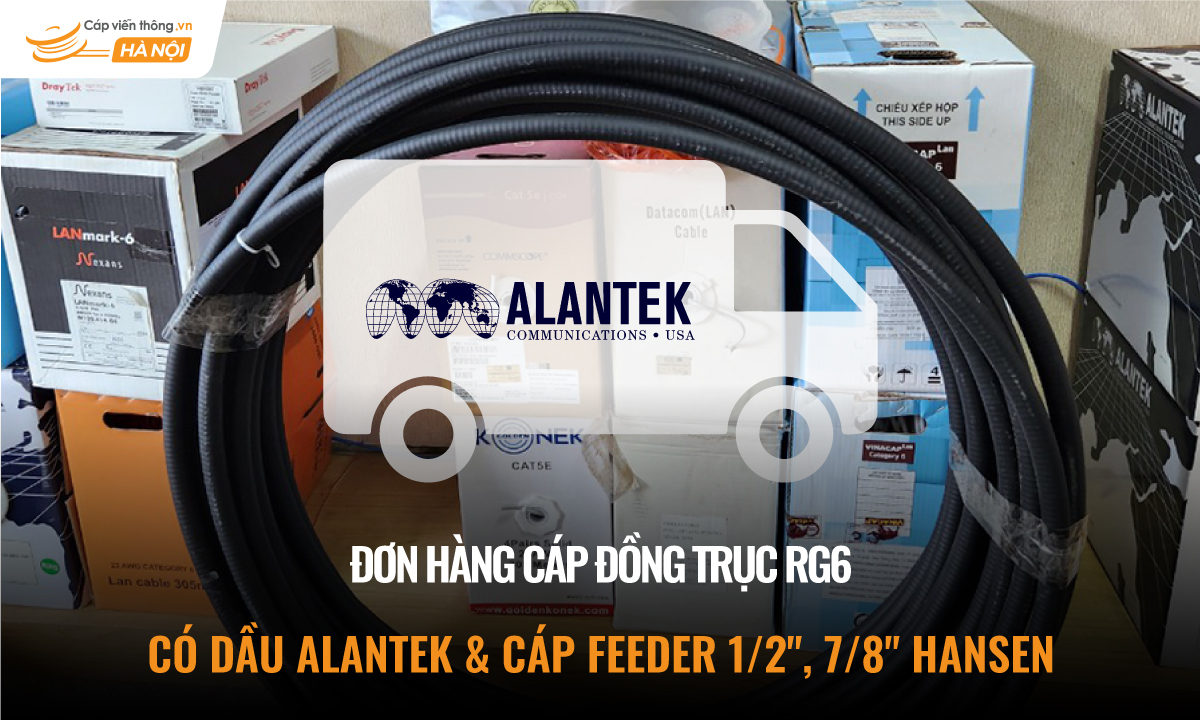 Đơn hàng cáp đồng trục RG6 có dầu Alantek & cáp Feeder 1/2, 7/8 Hansen