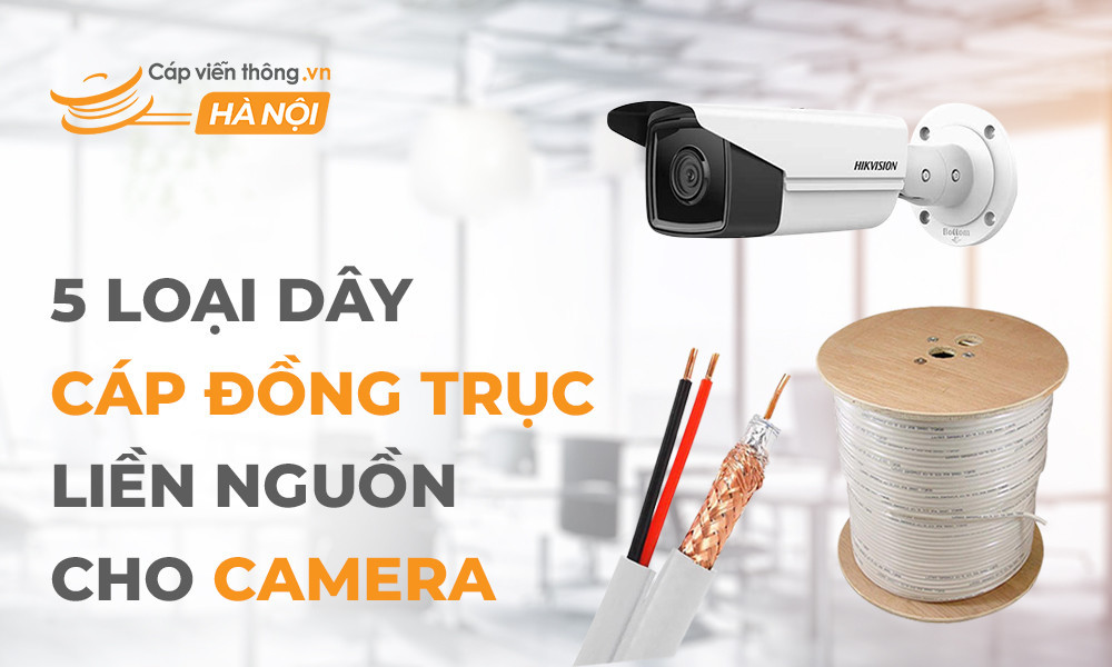 5 loại dây cáp đồng trục liền nguồn cho camera phổ biến nhất
