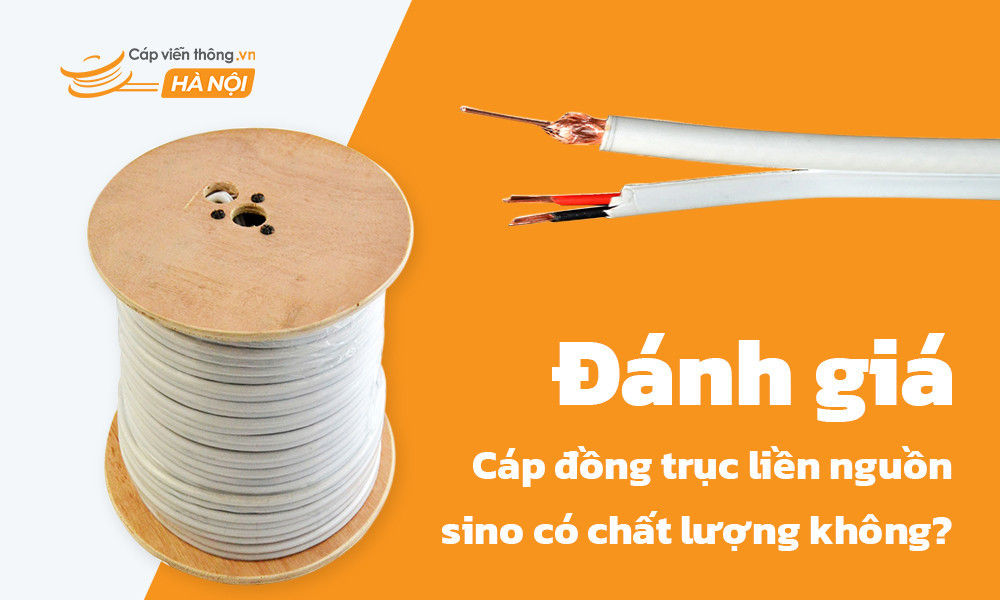 Đánh giá cáp đồng trục liền nguồn sino có chất lượng không?