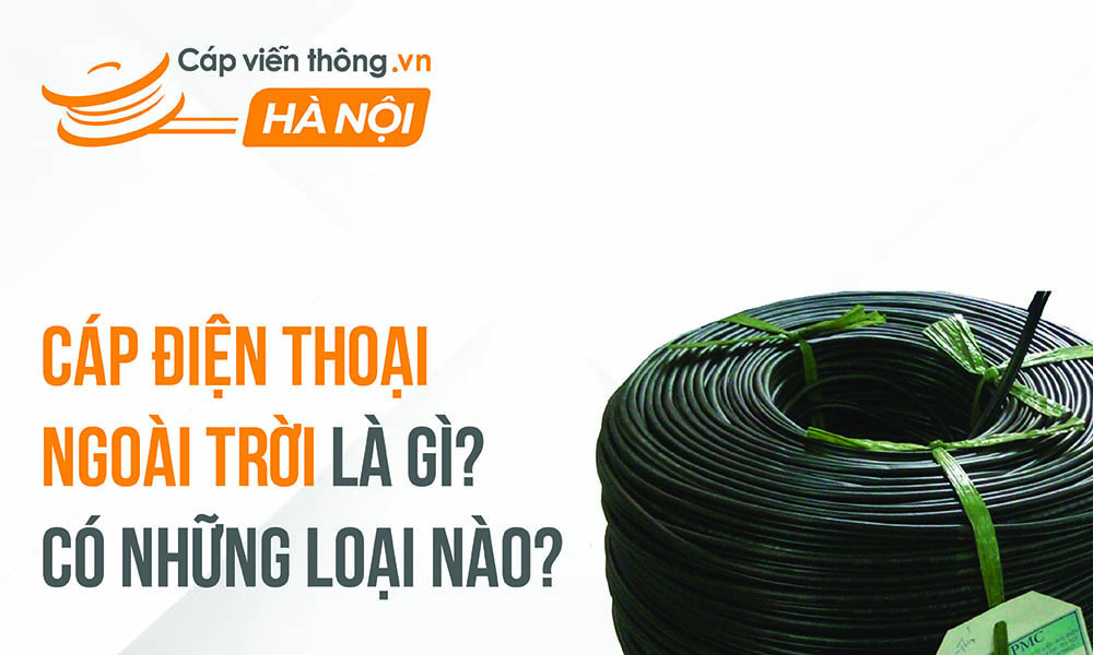 Cáp điện thoại ngoài trời là gì? Có những loại nào?
