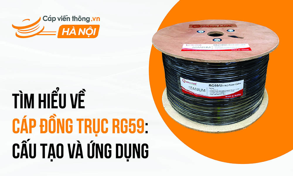 Tìm hiểu về cáp đồng trục rg59: Cấu tạo và ứng dụng