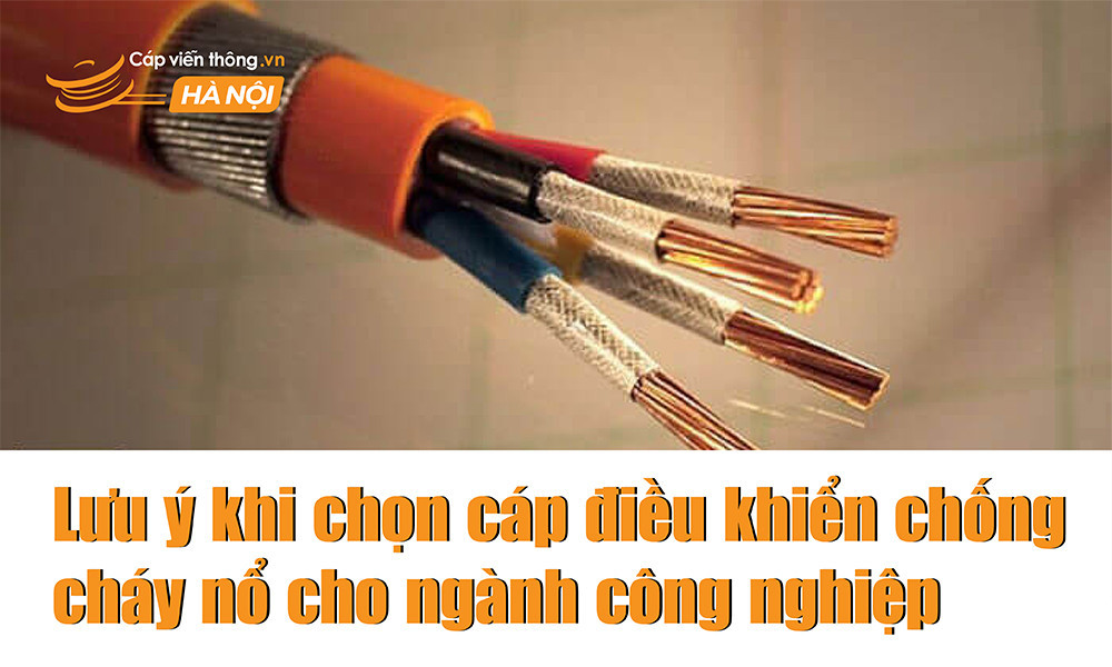 Lưu ý khi chọn cáp điều khiển chống cháy nổ cho ngành công nghiệp