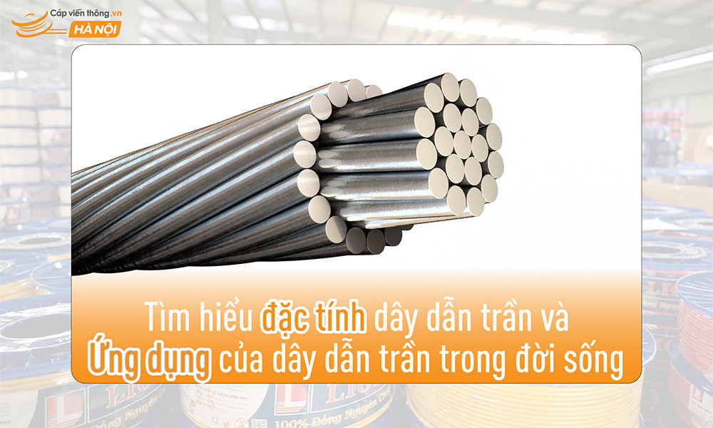 Tìm hiểu đặc tính dây dẫn trần và ứng dụng của dây dẫn trần trong đời sống