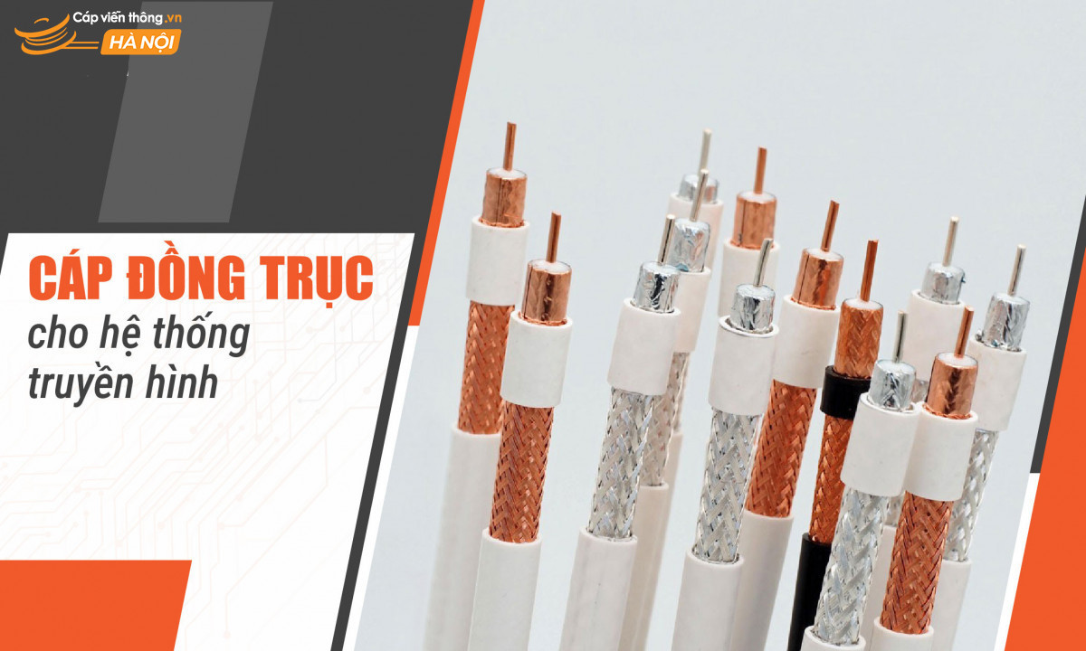 Các mẫu cáp đồng trục cho hệ thống truyền hình đáng mua nhất 2024