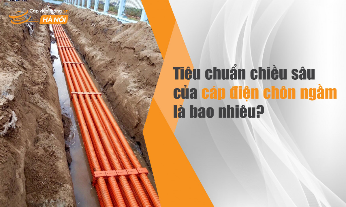 Tiêu chuẩn chiều sâu cáp điện chôn ngầm là bao nhiêu? 