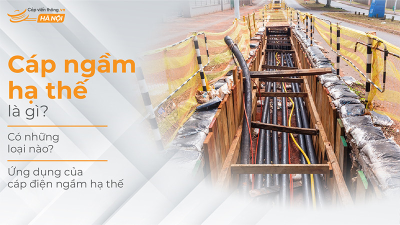 Cáp ngầm hạ thế là gì? Có những loại nào? Ứng dụng của cáp điện ngầm hạ thế