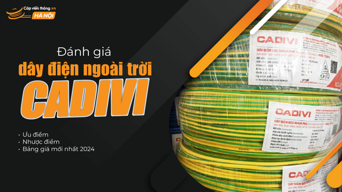 Đánh giá dây điện ngoài trời Cadivi: Ưu, nhược điểm và bảng giá mới nhất 2024