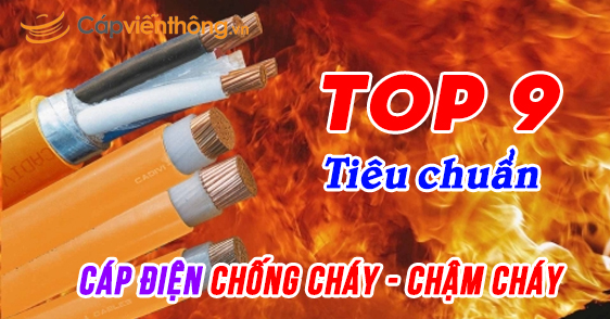 Top 9 tiêu chuẩn cho cáp điện chống cháy, cáp chậm cháy bạn cần biết