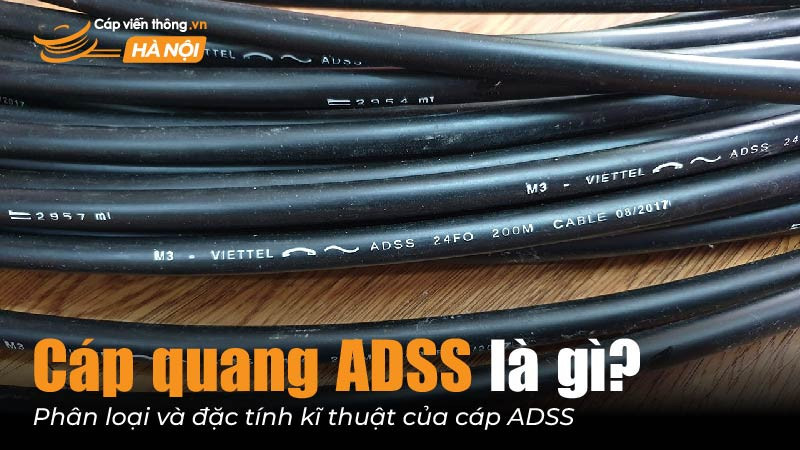 Cáp quang ADSS là gì? Phân loại và đặc tính kỹ thuật của cáp ADSS