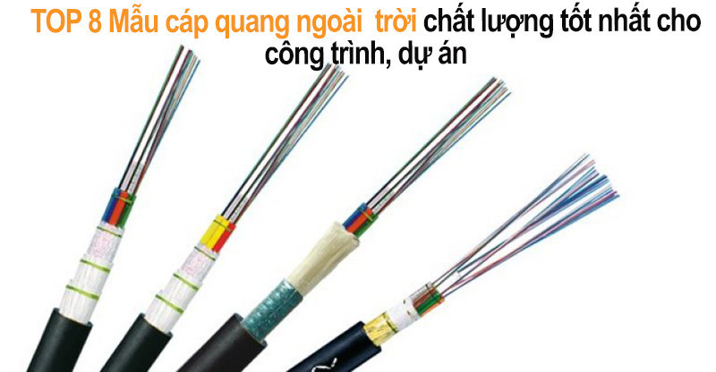 Tham khảo 8 Mẫu cáp quang ngoài trời chất lượng cho các công trình