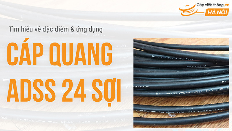 Tìm hiểu về cáp quang ADSS 24 sợi: Đặc điểm và ứng dụng