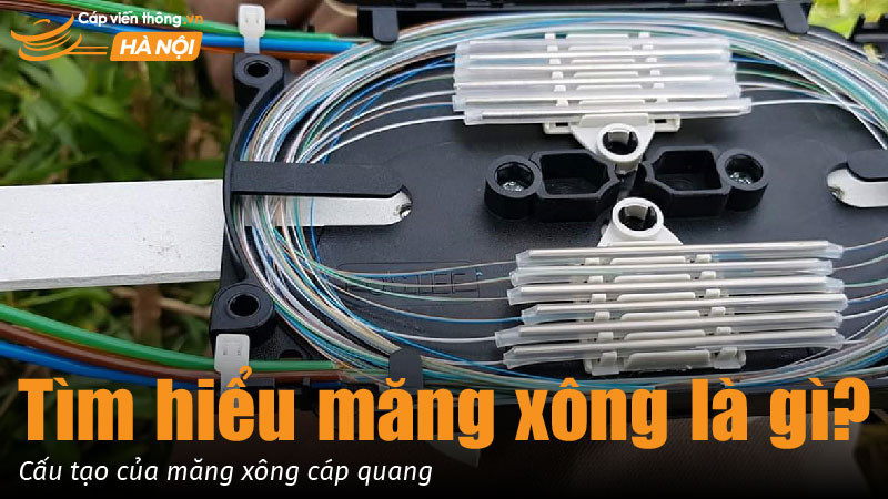 Tìm hiểu măng xông là gì? Cấu tạo của măng xông cáp quang