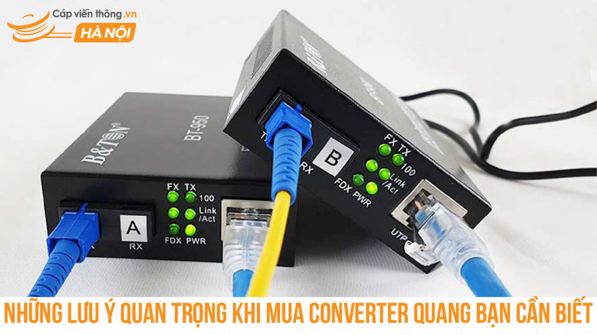 Những lưu ý quan trọng khi mua Converter quang bạn cần biết
