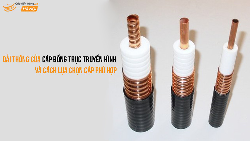 Dải thông của cáp đồng trục truyền hình và cách lựa chọn cáp phù hợp