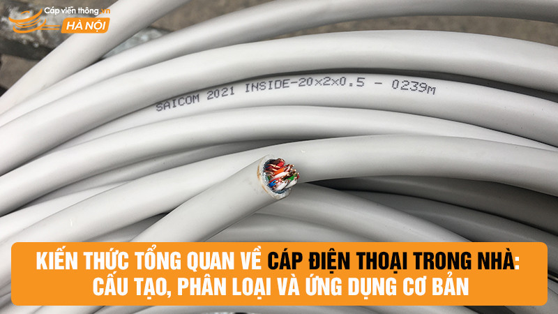 Kiến thức tổng quan về cáp điện thoại trong nhà: Cấu tạo, phân loại và ứng dụng cơ bản