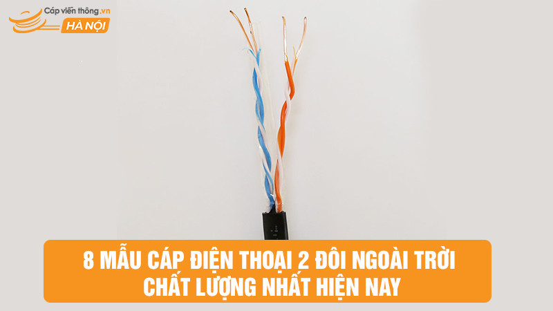 8 Mẫu cáp điện thoại 2 đôi ngoài trời chất lượng nhất hiện nay